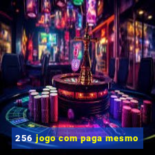 256 jogo com paga mesmo